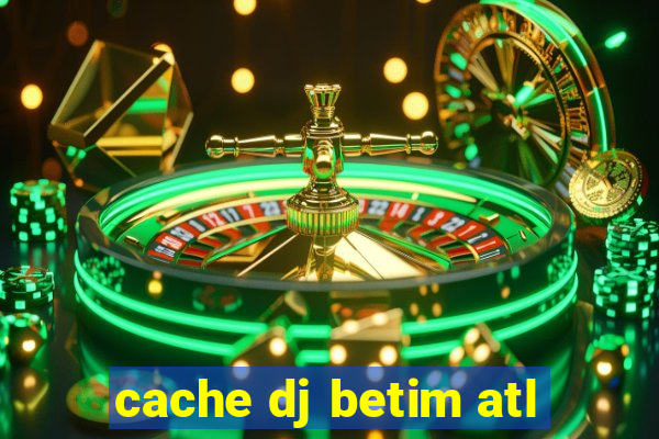 cache dj betim atl